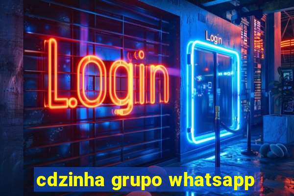 cdzinha grupo whatsapp